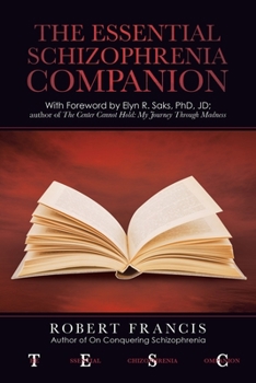 Paperback The Essential Schizophrenia Companion: with Foreword by Elyn R. Saks, Phd, Jd Book