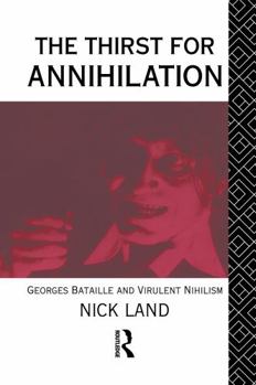 Hardcover The Thirst for Annihilation: Georges Bataille and Virulent Nihilism Book