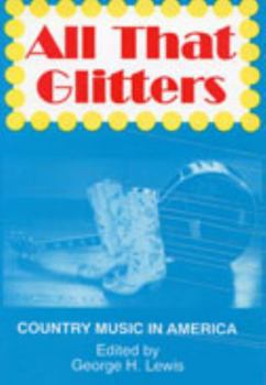 All That Glitters: Country Music in America (Popular Music Series)