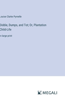 Hardcover Diddie, Dumps, and Tot; Or, Plantation Child-Life: in large print Book