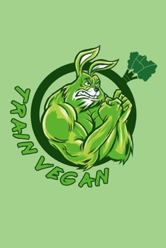 Trainiere Vegan Notizbuch: Schönes Trainiere Vegan Hasen Notizbuch mit 120 karierten Seiten im A5 Format (German Edition)
