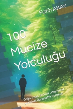 Paperback 100 Mucize Yolculu&#287;u: Do&#287;a, &#304;nsan, Bitkiler, Hayvanlar ve Kainat Üzerine Bir Yolculuk [German] Book