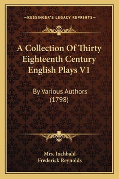 Paperback A Collection Of Thirty Eighteenth Century English Plays V1: By Various Authors (1798) Book