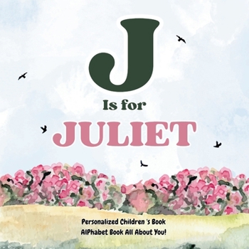 J is for Juliet: An Alphabet All About You!: A Personalized Children's Book.