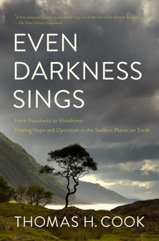 Hardcover Even Darkness Sings: From Auschwitz to Hiroshima: Finding Hope and Optimism in the Saddest Places on Earth Book