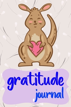 Gratitude Journal: Practice Gratitude and Daily Reflection to Reduce Stress, Improve Mental Health, and Find Peace in the Everyday For Kangaroo Lovers