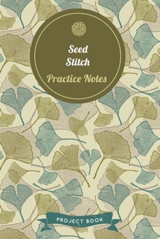 Paperback Seed Stitch Practice Notes: Cute Gingko Pattern Autumn Themed Knitting Notebook for Serious Needlework Lovers - 6"x9" 100 Pages Project Book