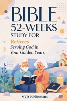 52-Week Bible Study for Retirees: Serving God in Your Golden Years