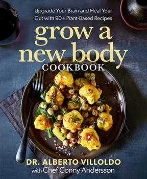 Hardcover Grow a New Body Cookbook: Upgrade Your Brain and Heal Your Gut with 90+ Plant-Based Recipes Book