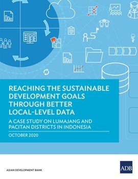 Paperback Reaching the Sustainable Development Goals Through Better Local-Level Data: A Case Study of Lumajang and Pacitan Districts in Indonesia Book
