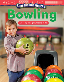 Paperback Spectacular Sports: Bowling: Decomposing Numbers 1-10 Book