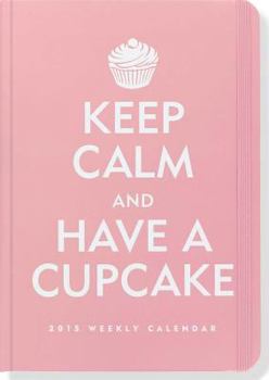 Calendar 2015 Keep Calm & Have a Cupcake Weekly Planner (16-Month Engagement Calendar, Diary) Book