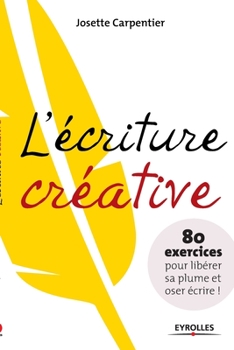 Paperback L'écriture créative: 80 exercices pour libérer sa plume et oser écrire ! [French] Book