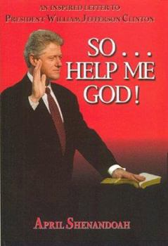Hardcover So...Help Me God! An Inspired Letter to President William Jefferson Clinton Book