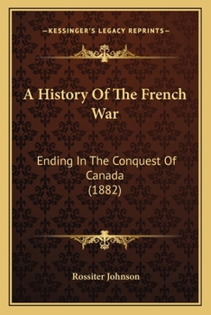 Paperback A History Of The French War: Ending In The Conquest Of Canada (1882) Book