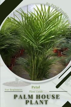 Paperback Palm House Plant: Prodigy Petal, Plant Guide Book