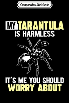Paperback Composition Notebook: My Tarantula Is Harmless Journal/Notebook Blank Lined Ruled 6x9 100 Pages Book