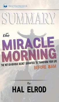 Summary of The Miracle Morning: The Not-So-Obvious Secret Guaranteed to Transform Your Life (Before 8AM) by Hal Elrod