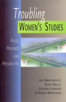 Paperback Troubling Women's Studies: Pasts, Presents and Possibilities Book