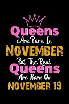 Queens Are Born In November Real Queens Are Born In November 19 Notebook Birthday Funny Gift: Lined Notebook / Journal Gift, 120 Pages, 6x9, Soft Cover, Matte Finish