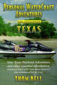 Paperback Personal Watercraft Adventures and Guide Book Texas: Nine Texas Adventures and Other Essential Information Including a Digest of the Texas Water Safet Book