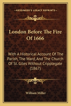 Paperback London Before The Fire Of 1666: With A Historical Account Of The Parish, The Ward, And The Church Of St. Giles Without Cripplegate (1867) Book