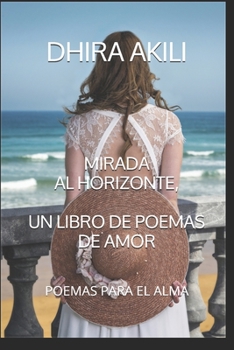 Paperback Mirada Al Horizonte, Un Libro de Poemas de Amor: Poemas Para El Alma [Spanish] Book