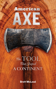 Hardcover American Axe: The Tool That Shaped a Continent Book