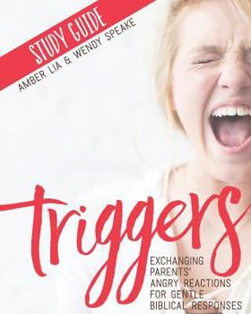 Paperback Triggers Study Guide: Exchanging Parents' Angry Reactions for Gentle Biblical Responses Book