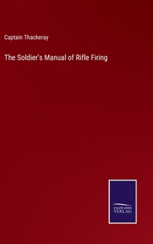 Hardcover The Soldier's Manual of Rifle Firing Book