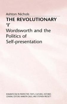 Hardcover The Revolutionary 'i': Wordsworth and the Politics of Self-Presentation Book