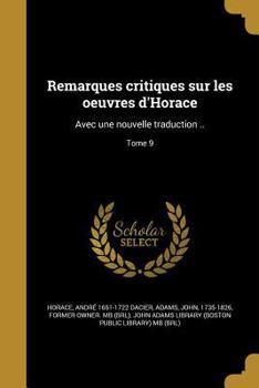 Paperback Remarques Critiques Sur Les Oeuvres D'Horace: Avec Une Nouvelle Traduction ..; Tome 9 [French] Book