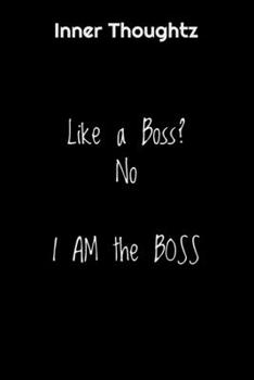 Inner Thoughtz: Like a Boss? No, I AM the Boss: 100 Page Lined Notebook