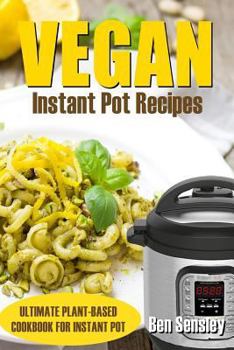 Paperback Vegan Instant Pot Recipes: Ultimate Plant- Based Cookbook for Instant Pot Book