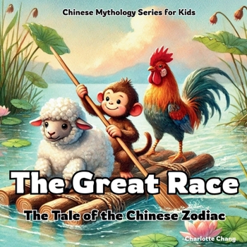 The Great Race: The Tale of the Chinese Zodiac (Chinese Mythology for Kids)