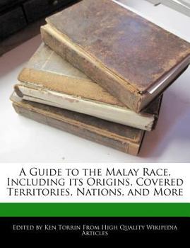 A Guide to the Malay Race, Including Its Origins, Covered Territories, Nations, and More