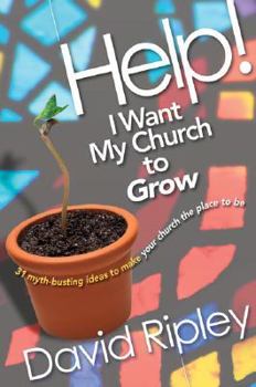 Paperback Help! I Want My Church to Grow: 31 Myth-Busting Ideas to Make Your Church the Place to Be Book