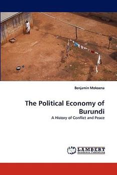 The Political Economy of Burundi: A History of Conflict and Peace