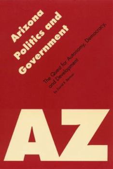Hardcover Arizona Politics & Government: The Quest for Autonomy, Democracy, and Development Book