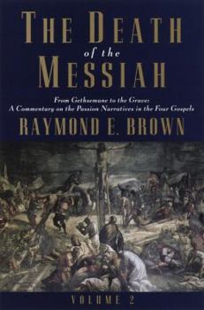 The Death of the Messiah, From Gethsemane to the Grave, Volume 2: A Commentary on the Passion Narratives in the Four Gospels - Book  of the Anchor Yale Bible Reference Library