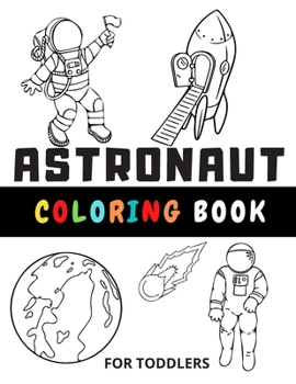 Paperback Astronaut Coloring Book For Toddlers: Funny Gifts For Boys And Girls, Star, Ships Planets, Astronauts, Stars, Colouring Pages Book