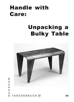 Paperback Handle with Care: Unpacking a Bulky Table: Bauhaus Paperback 24 Book