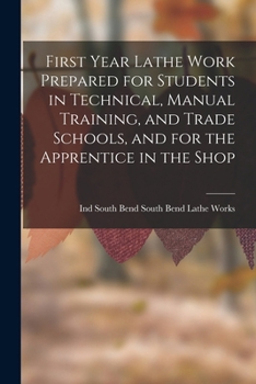 Paperback First Year Lathe Work Prepared for Students in Technical, Manual Training, and Trade Schools, and for the Apprentice in the Shop Book