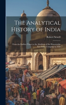 Hardcover The Analytical History of India: From the Earliest Times to the Abolition of the Honourable East India Company in 1858 Book
