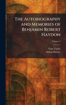 The Autobiography and Memories of Benjamin Robert Haydon