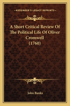 Paperback A Short Critical Review Of The Political Life Of Oliver Cromwell (1760) Book