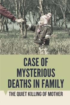 Paperback Case Of Mysterious Deaths In Family: The Quiet Killing Of Mother: Facts Of Children'S Death In Family Book