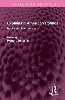 Hardcover Explaining American Politics: Issues and Interpretations Book