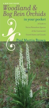 Hardcover Woodland & Bog Rein Orchids in Your Pocket: A Guide to Native Platanthera Species of the Continental United States and Canada Book