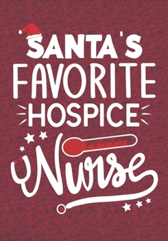 Santa's Favorite Hospice Nurse: Blank Lined Journal Notebooks Christmas Nurse Gift Hospice  Nursing Student and Nurse Graduation, Hospice Nurse life Xmas Gift For Favorite Nurse